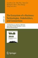 The Ecosystem of e-Business: Technologies, Stakeholders, and Connections : 17th Workshop on e-Business, WeB 2018, Santa Clara, CA, USA, December 12, 2018, Revised Selected Papers