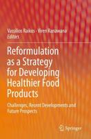 Reformulation as a Strategy for Developing Healthier Food Products : Challenges, Recent Developments and Future Prospects