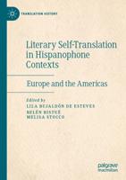 Literary Self-Translation in Hispanophone Contexts - La autotraducción literaria en contextos de habla hispana : Europe and the Americas - Europa y América