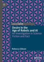 Desire in the Age of Robots and AI : An Investigation in Science Fiction and Fact