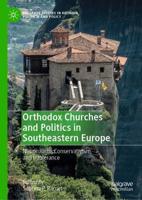 Orthodox Churches and Politics in Southeastern Europe : Nationalism, Conservativism, and Intolerance