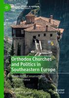 Orthodox Churches and Politics in Southeastern Europe : Nationalism, Conservativism, and Intolerance