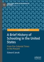 A Brief History of Schooling in the United States : From Pre-Colonial Times to the Present