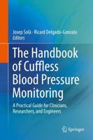 The Handbook of Cuffless Blood Pressure Monitoring : A Practical Guide for Clinicians, Researchers, and Engineers
