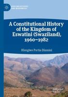 A Constitutional History of the Kingdom of Eswatini (Swaziland) 1960-1982