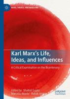Karl Marx's Life, Ideas, and Influences : A Critical Examination on the Bicentenary