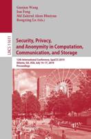 Security, Privacy, and Anonymity in Computation, Communication, and Storage : 12th International Conference, SpaCCS 2019, Atlanta, GA, USA, July 14-17, 2019, Proceedings
