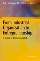 From Industrial Organization to Entrepreneurship : A Tribute to David B. Audretsch