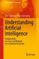 Understanding Artificial Intelligence : Fundamentals, Use Cases and Methods for a Corporate AI Journey