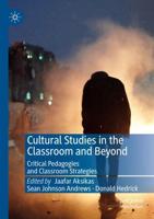 Cultural Studies in the Classroom and Beyond : Critical Pedagogies and Classroom Strategies