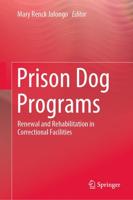 Prison Dog Programs : Renewal and Rehabilitation in Correctional Facilities