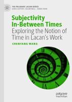 Subjectivity In-Between Times : Exploring the Notion of Time in Lacan's Work