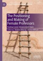 The Positioning and Making of Female Professors : Pushing Career Advancement Open