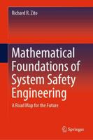 Mathematical Foundations of System Safety Engineering : A Road Map for the Future