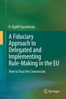 A Fiduciary Approach to Delegated and Implementing Rule-Making in the EU : How to Trust the Commission