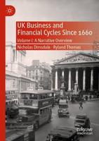 UK Business and Financial Cycles Since 1660. Volume I A Narrative Overview