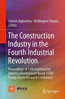 The Construction Industry in the Fourth Industrial Revolution : Proceedings of 11th Construction Industry Development Board (CIDB) Postgraduate Research Conference