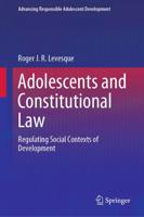 Adolescents and Constitutional Law : Regulating Social Contexts of Development