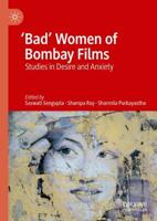 'Bad' Women of Bombay Films : Studies in Desire and Anxiety