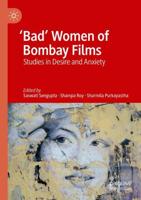 'Bad' Women of Bombay Films : Studies in Desire and Anxiety