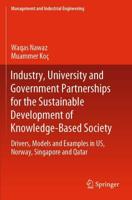 Industry, University and Government Partnerships for the Sustainable Development of Knowledge-Based Society : Drivers, Models and Examples in US, Norway, Singapore and Qatar