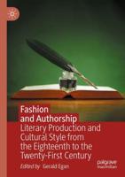 Fashion and Authorship : Literary Production and Cultural Style from the Eighteenth to the Twenty-First Century