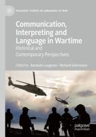 Communication, Interpreting and Language in Wartime : Historical and Contemporary Perspectives