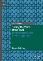 Finding the Voice of the River : Beyond Restoration and Management