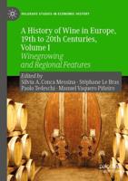 A History of Wine in Europe, 19th to 20th Centuries, Volume I : Winegrowing and Regional Features