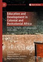 Education and Development in Colonial and Postcolonial Africa : Policies, Paradigms, and Entanglements, 1890s-1980s