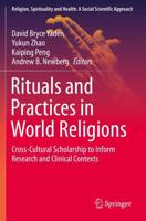 Rituals and Practices in World Religions : Cross-Cultural Scholarship to Inform Research and Clinical Contexts