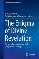 The Enigma of Divine Revelation : Between Phenomenology and Comparative Theology