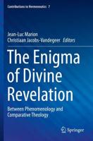 The Enigma of Divine Revelation : Between Phenomenology and Comparative Theology