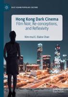 Hong Kong Dark Cinema : Film Noir, Re-conceptions, and Reflexivity