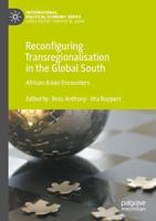Reconfiguring Transregionalisation in the Global South : African-Asian Encounters