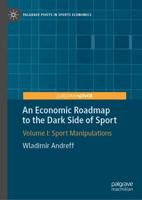 An Economic Roadmap to the Dark Side of Sport : Volume I: Sport Manipulations