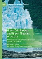 Green Criminology and Green Theories of Justice : An Introduction to a Political Economic View of Eco-Justice