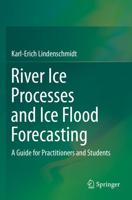 River Ice Processes and Ice Flood Forecasting : A Guide for Practitioners and Students