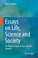 Essays on Life, Science and Society : The World through the Eyes of a Life Scientist