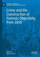 Crime and the Construction of Forensic Objectivity from 1850