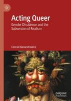 Acting Queer : Gender Dissidence and the Subversion of Realism