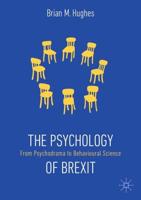 The Psychology of Brexit : From Psychodrama to Behavioural Science
