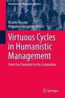Virtuous Cycles in Humanistic Management : From the Classroom to the Corporation