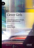 Clever Girls : Autoethnographies of Class, Gender and Ethnicity