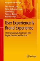User Experience Is Brand Experience : The Psychology Behind Successful Digital Products and Services