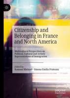 Citizenship and Belonging in France and North America : Multicultural Perspectives on Political, Cultural and Artistic Representations of Immigration