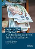 Going to War with Iraq : A Comparative History of the Bush Presidencies