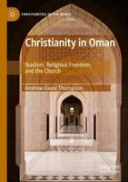 Christianity in Oman : Ibadism, Religious Freedom, and the Church