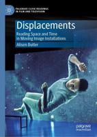 Displacements : Reading Space and Time in Moving Image Installations
