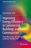 Improving Energy Efficiency in Commercial Buildings and Smart Communities : Proceedings of the 10th International Conference IEECB&SC'18